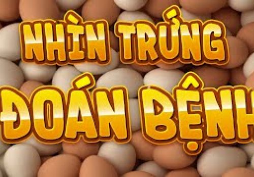 Nhìn trứng đoán bệnh